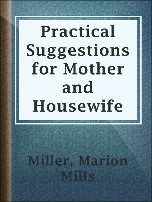 Title details for Practical Suggestions for Mother and Housewife by Marion Mills Miller - Available
